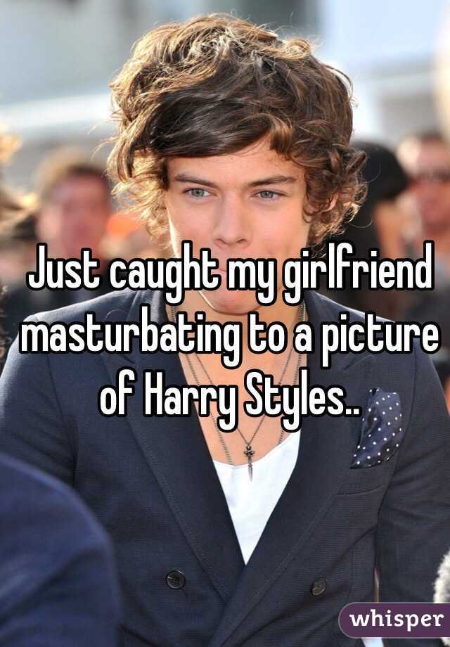 Just caught my girlfriend masturbating to a picture of Harry Styles..