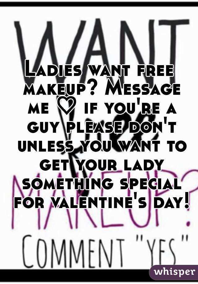 Ladies want free makeup? Message me ♡ if you're a guy please don't unless you want to get your lady something special for valentine's day!