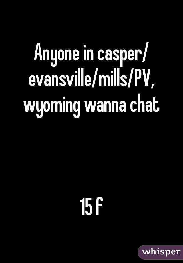 Anyone in casper/evansville/mills/PV, wyoming wanna chat



15 f
