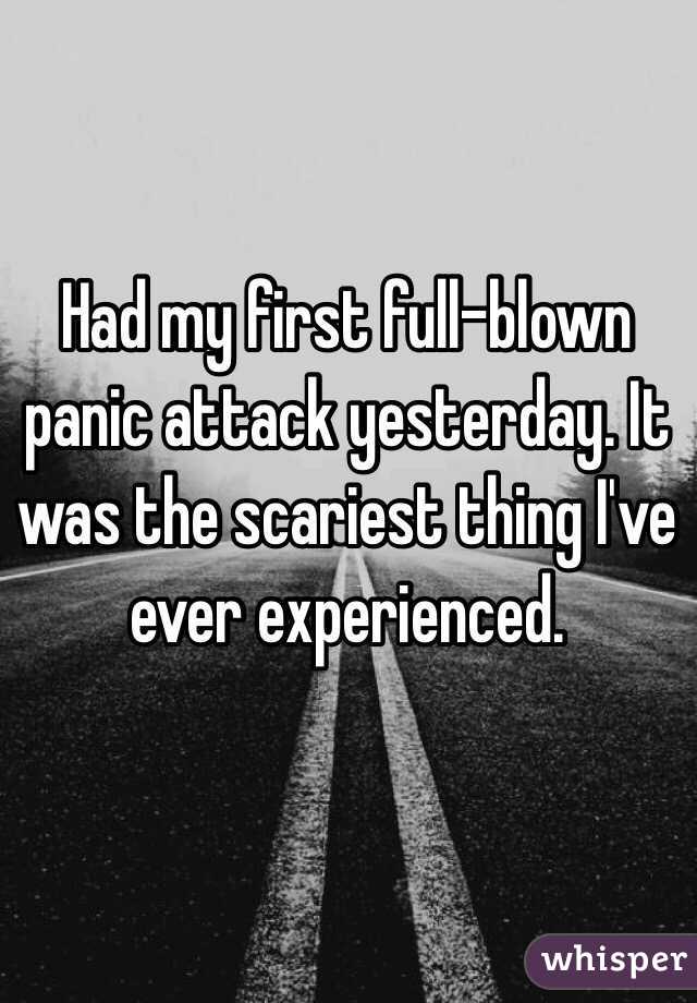 Had my first full-blown panic attack yesterday. It was the scariest thing I've ever experienced.