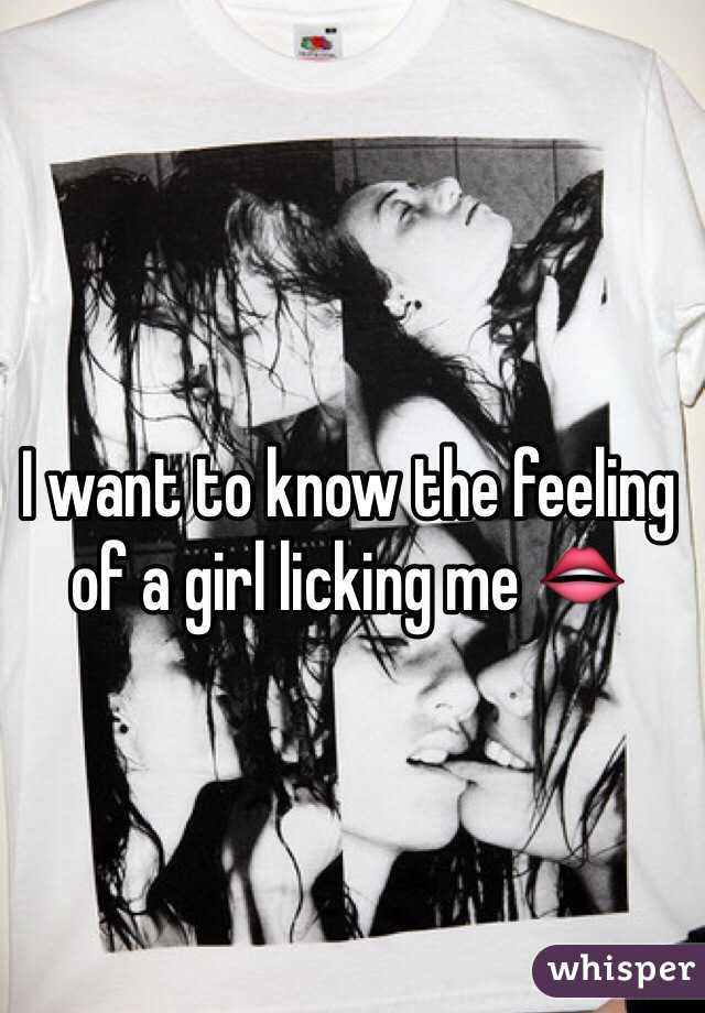 I want to know the feeling of a girl licking me 👄