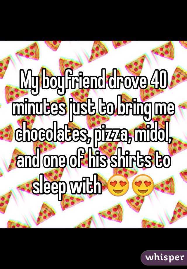 My boyfriend drove 40 minutes just to bring me chocolates, pizza, midol, and one of his shirts to sleep with 😍😍