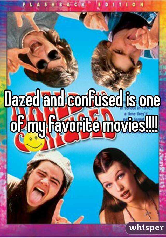 Dazed and confused is one of my favorite movies!!!!