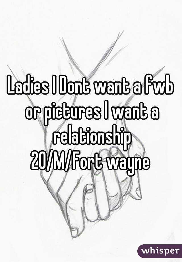 Ladies I Dont want a fwb or pictures I want a relationship
20/M/Fort wayne