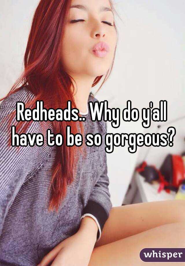 Redheads.. Why do y'all have to be so gorgeous?