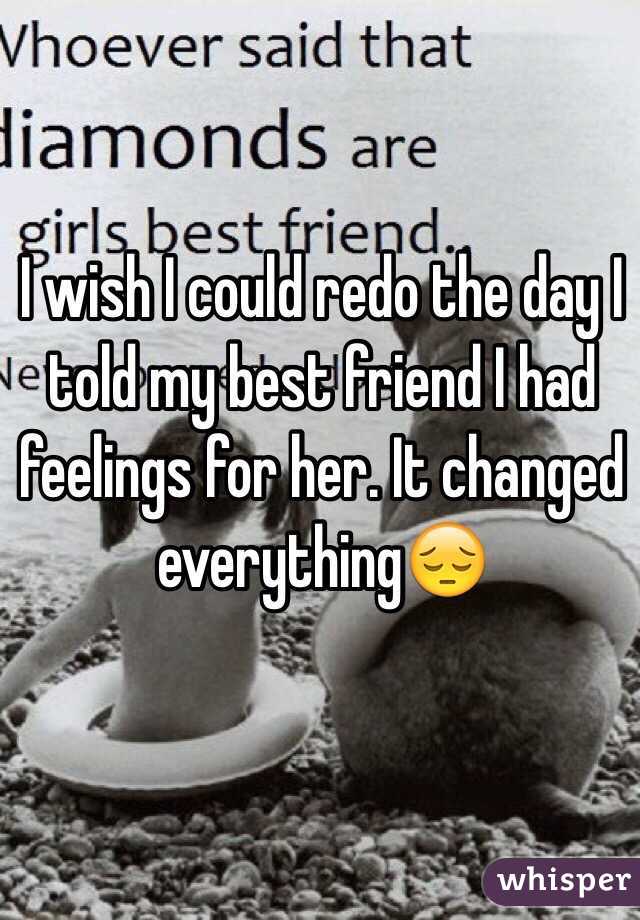I wish I could redo the day I told my best friend I had feelings for her. It changed everything😔