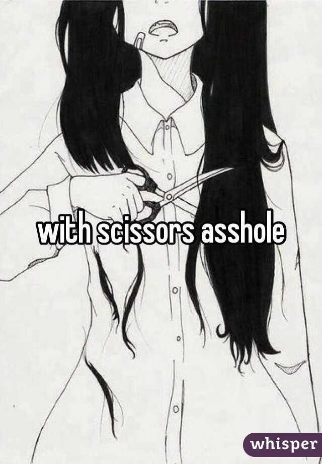 with scissors asshole