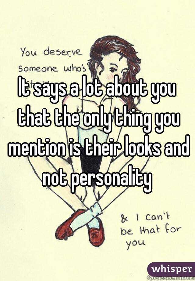 It says a lot about you that the only thing you mention is their looks and not personality 