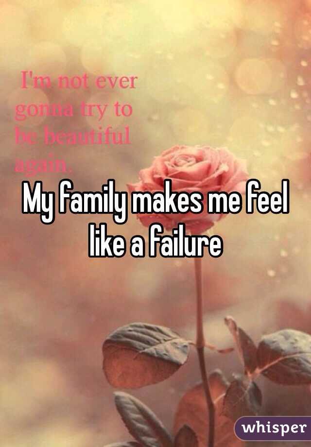 My family makes me feel like a failure 