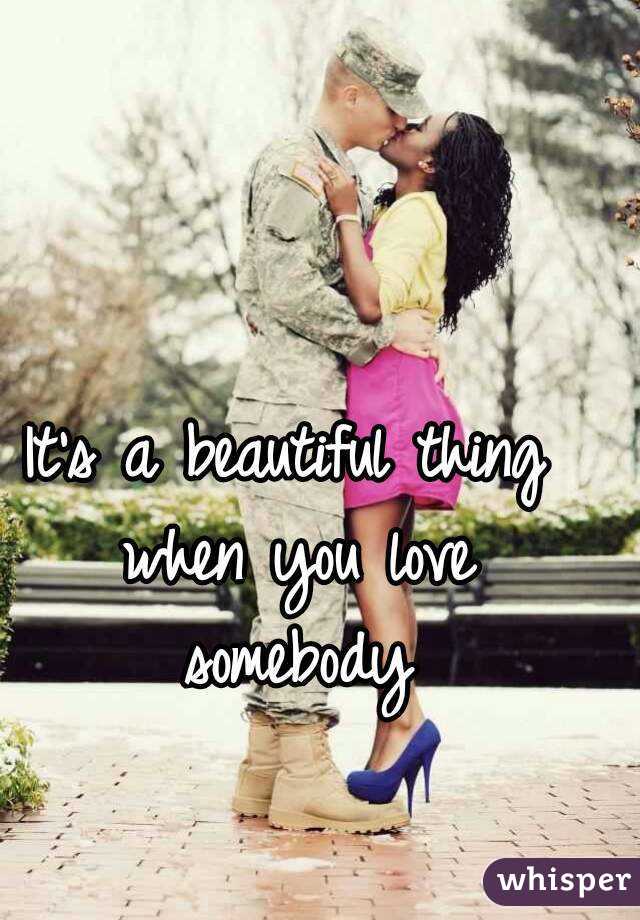 It's a beautiful thing when you love somebody