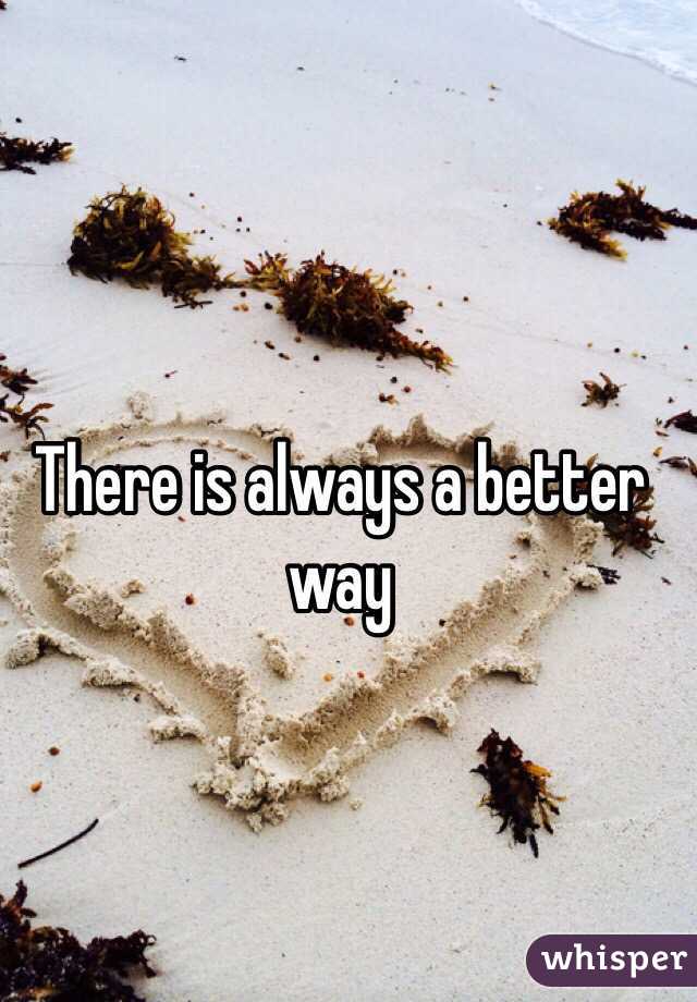 There is always a better way