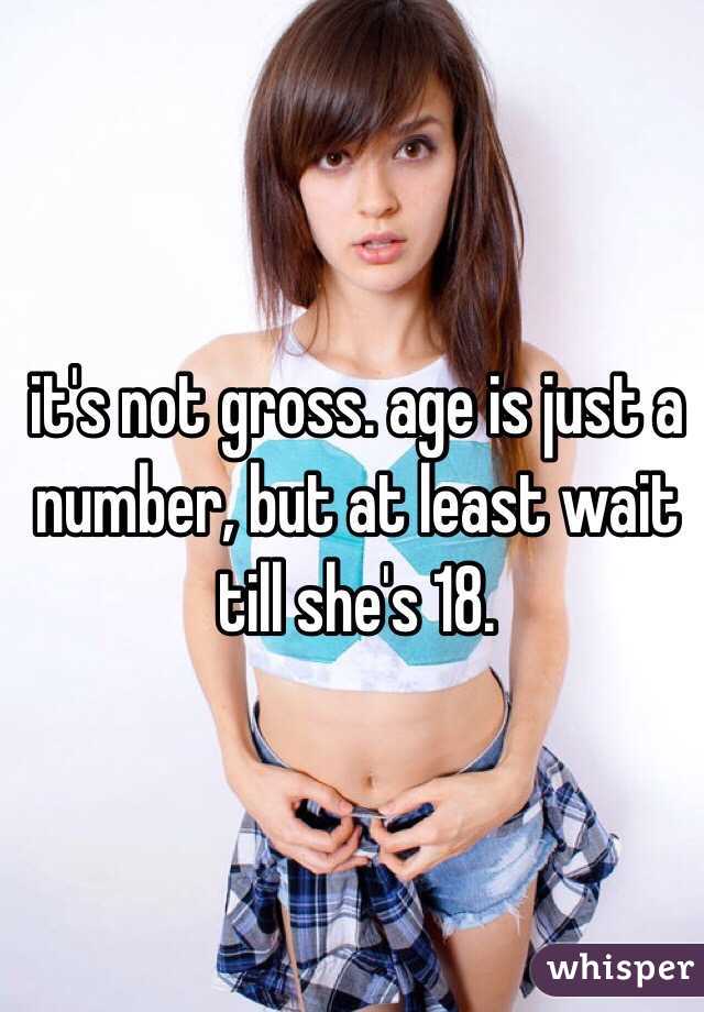 it's not gross. age is just a number, but at least wait till she's 18. 