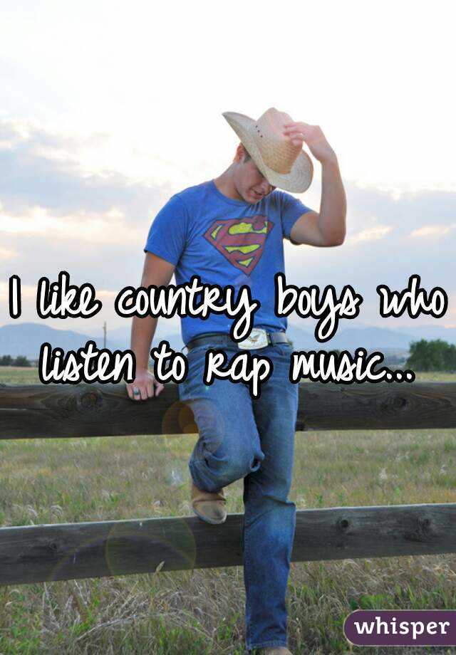 I like country boys who listen to rap music... 