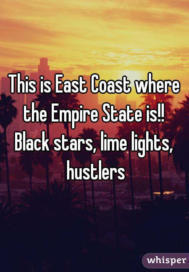 This is East Coast where the Empire State is!! 
Black stars, lime lights, hustlers