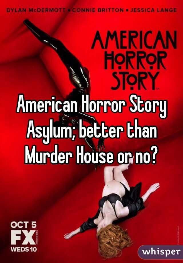 American Horror Story Asylum; better than Murder House or no? 