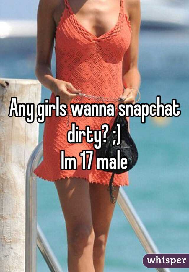 Any girls wanna snapchat dirty? ;)
Im 17 male
