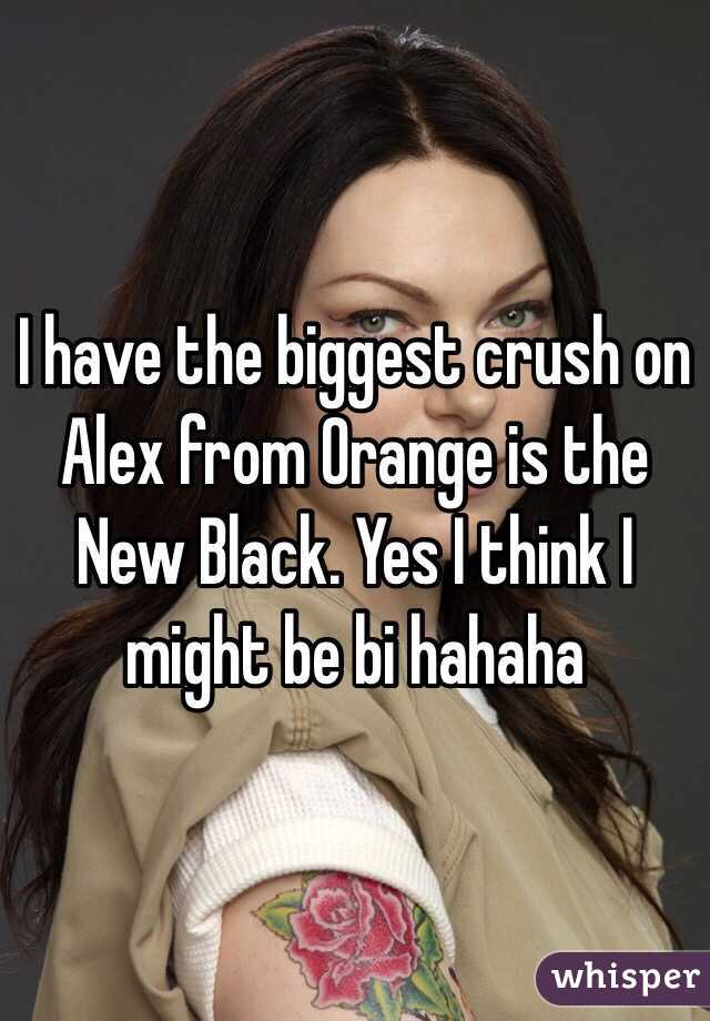 I have the biggest crush on Alex from Orange is the New Black. Yes I think I might be bi hahaha