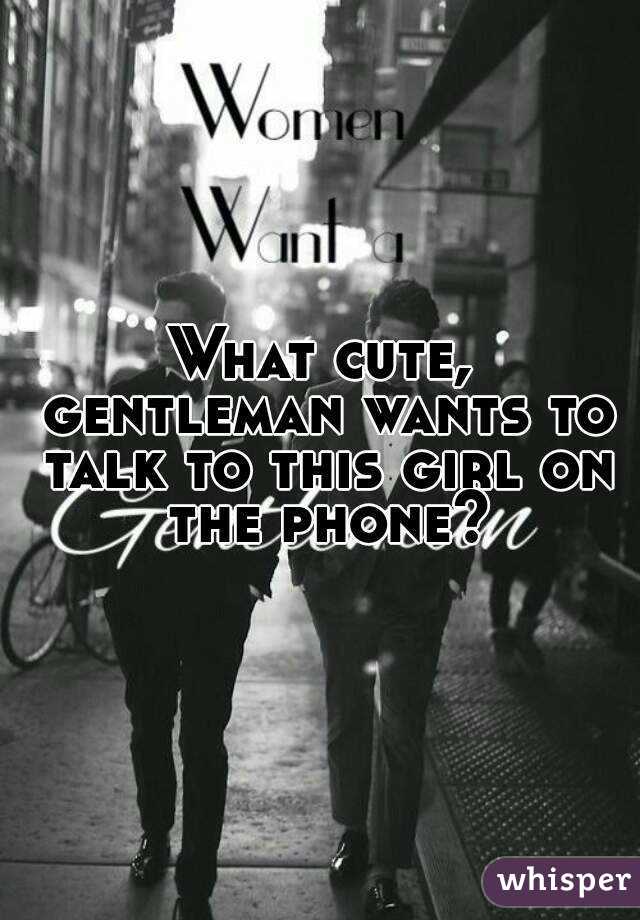 What cute, gentleman wants to talk to this girl on the phone?