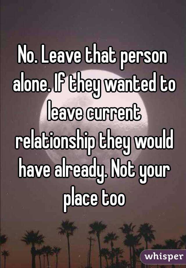 No. Leave that person alone. If they wanted to leave current relationship they would have already. Not your place too