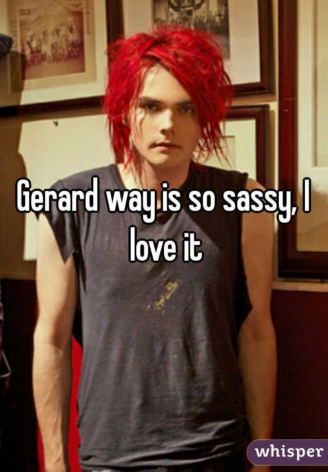 Gerard way is so sassy, I love it