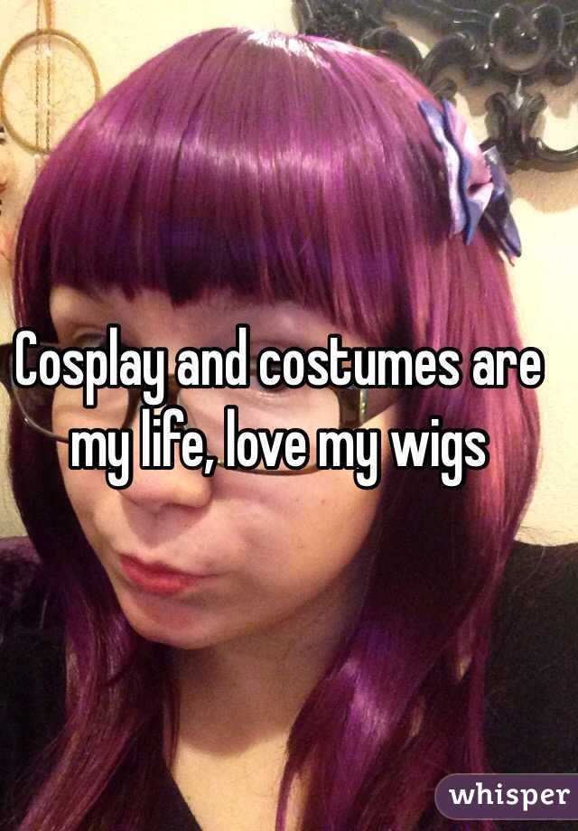 Cosplay and costumes are my life, love my wigs