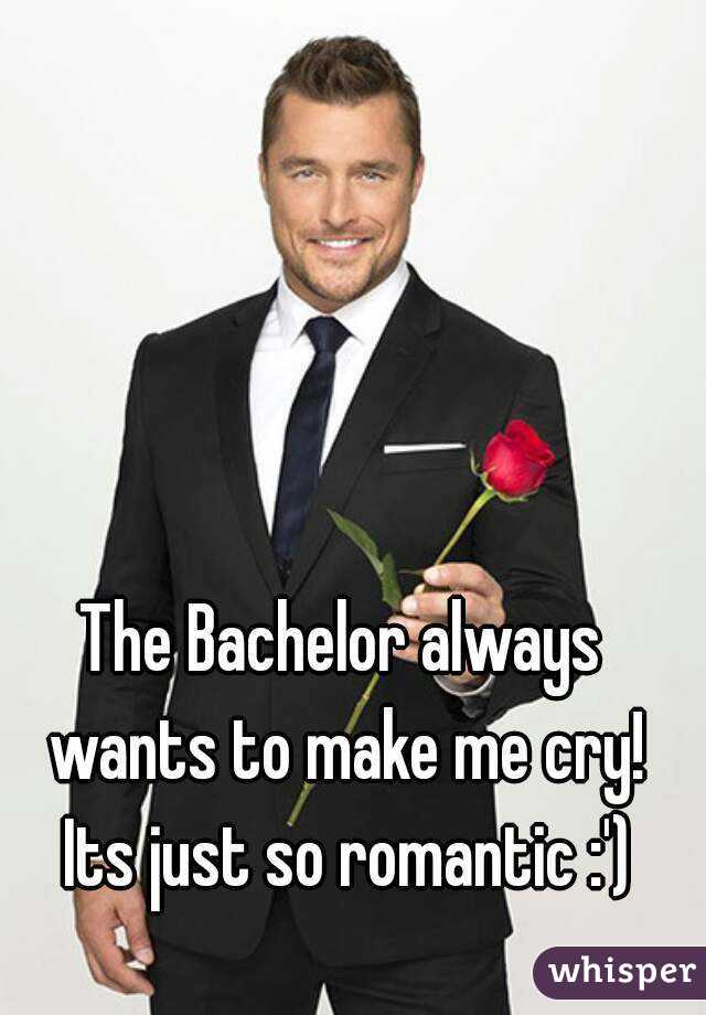 The Bachelor always wants to make me cry! Its just so romantic :')