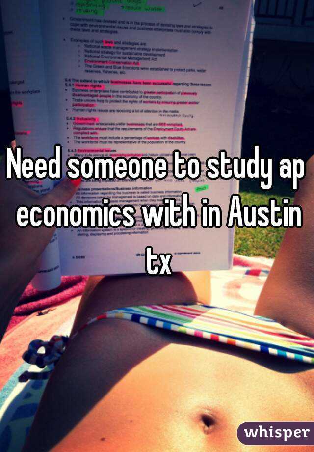 Need someone to study ap economics with in Austin tx