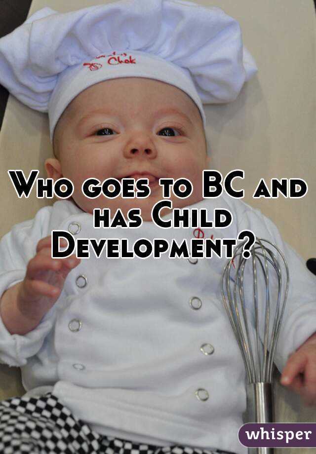Who goes to BC and has Child Development?  