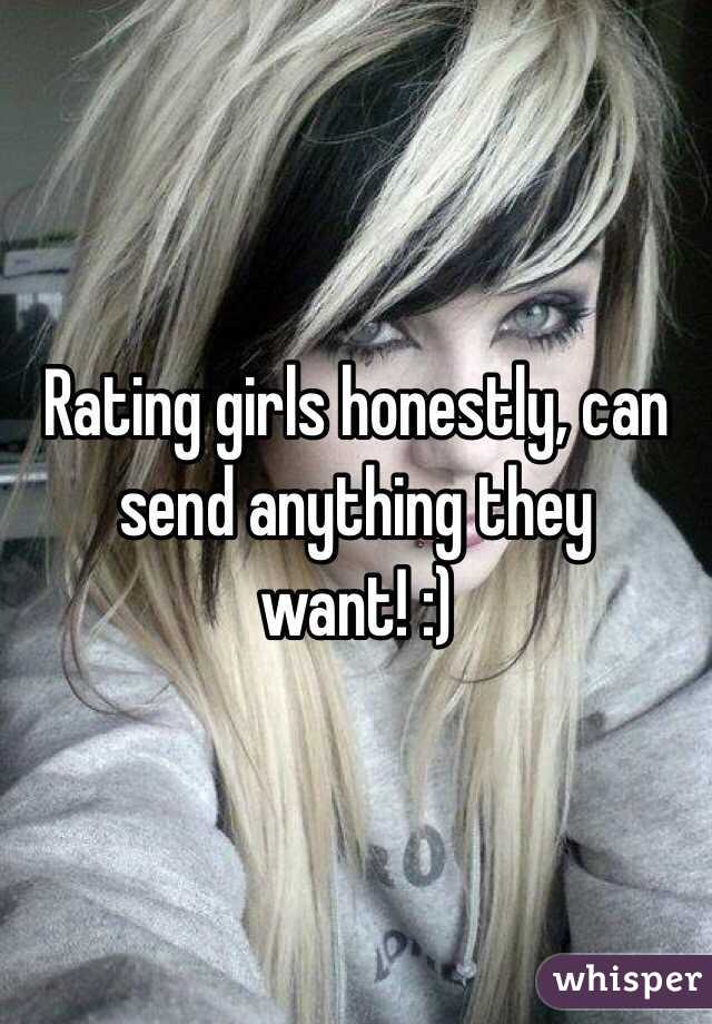Rating girls honestly, can send anything they want! :)