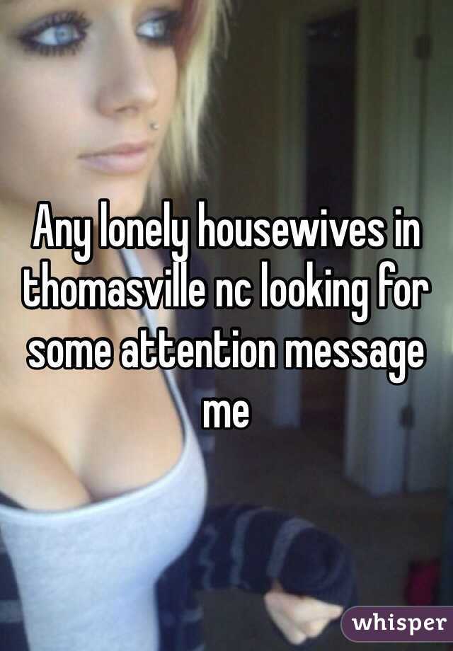 Any lonely housewives in thomasville nc looking for some attention message me