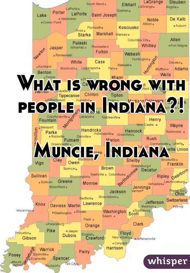 What is wrong with people in Indiana?! 

Muncie, Indiana