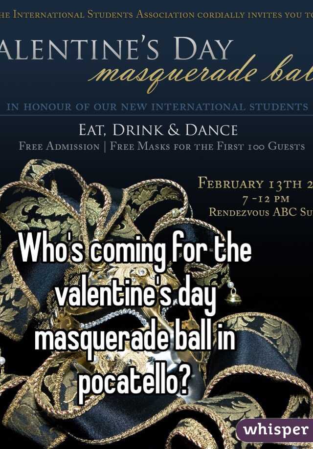 Who's coming for the valentine's day masquerade ball in pocatello? 