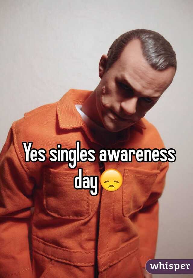Yes singles awareness day😞