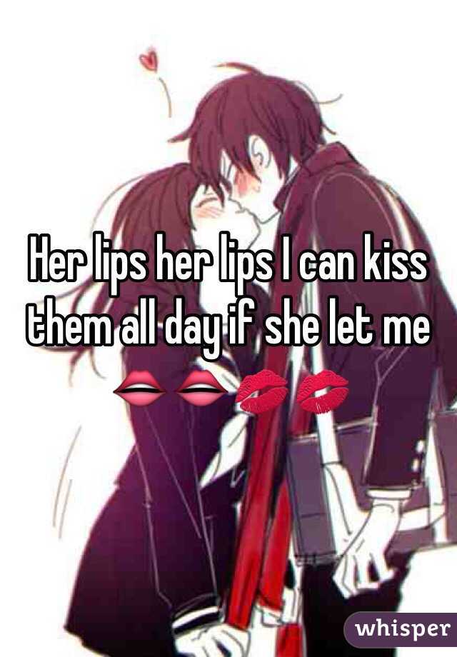 Her lips her lips I can kiss them all day if she let me 👄👄💋💋