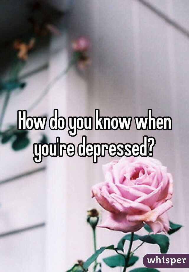 How do you know when you're depressed? 