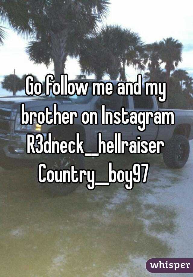 Go follow me and my brother on Instagram
R3dneck__hellraiser
Country__boy97 