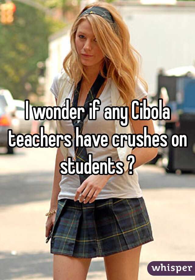 I wonder if any Cibola teachers have crushes on students ?