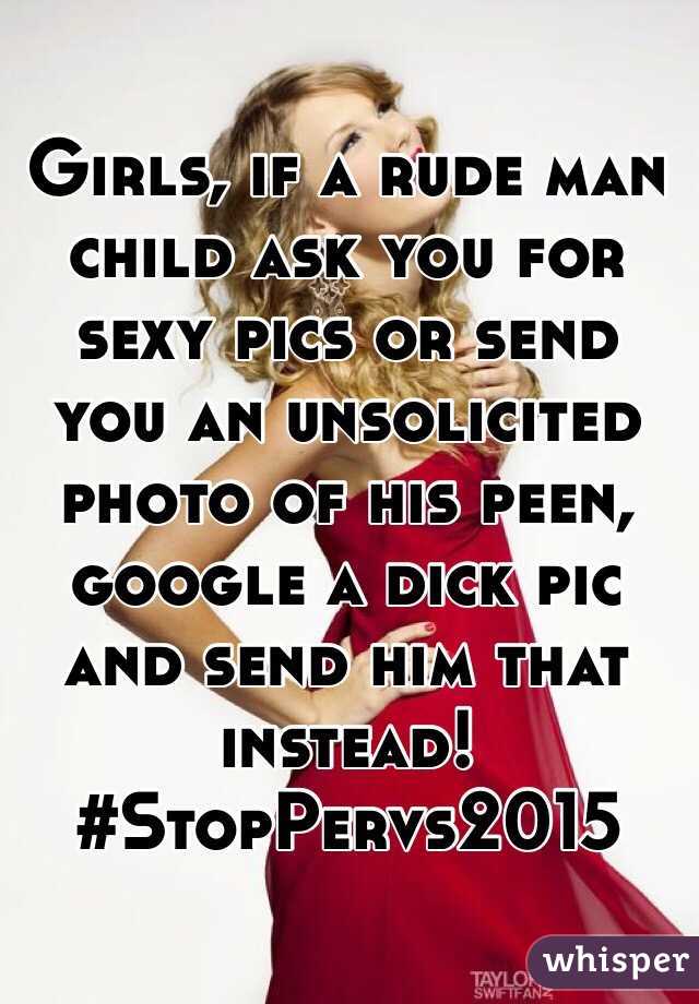 Girls, if a rude man child ask you for sexy pics or send you an unsolicited photo of his peen, google a dick pic and send him that instead!
#StopPervs2015