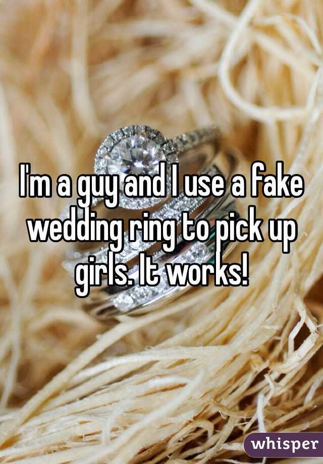 I'm a guy and I use a fake wedding ring to pick up girls. It works!