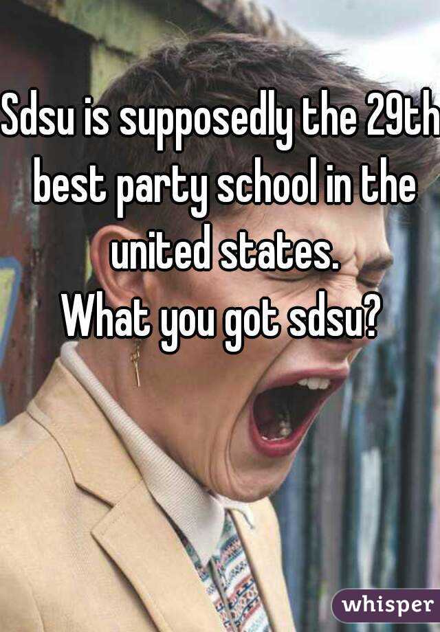 Sdsu is supposedly the 29th best party school in the united states.
What you got sdsu?