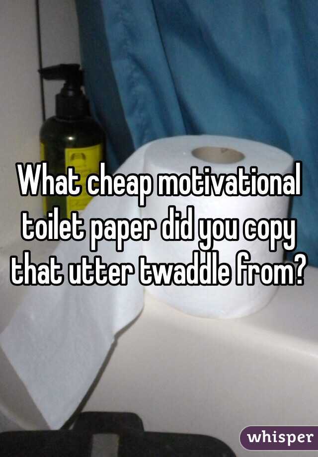 What cheap motivational toilet paper did you copy that utter twaddle from?
