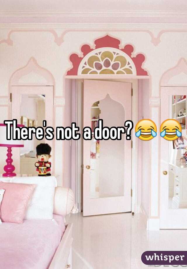 There's not a door?😂😂