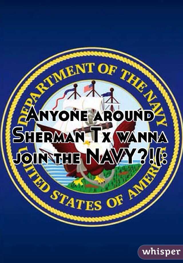 Anyone around Sherman Tx wanna join the NAVY?!(:
 