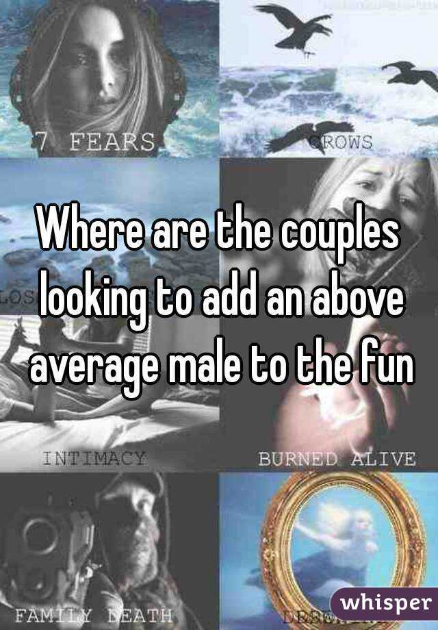 Where are the couples looking to add an above average male to the fun