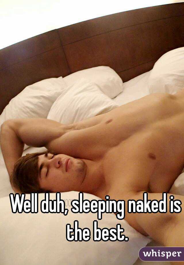 Well duh, sleeping naked is the best.