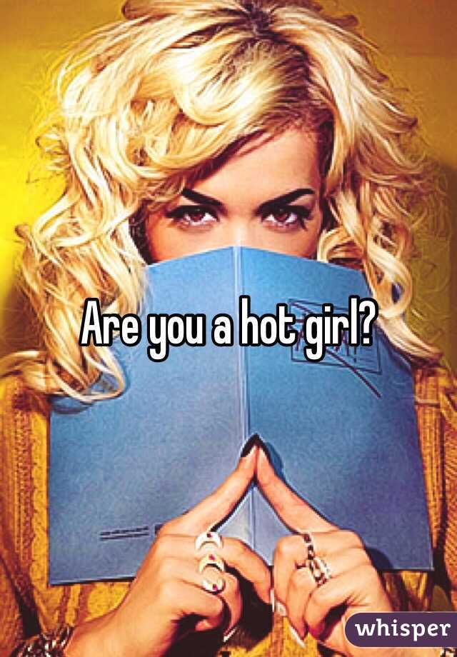 Are you a hot girl?