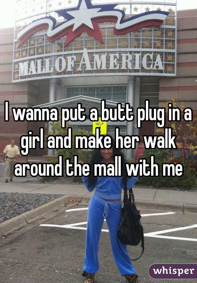 I wanna put a butt plug in a girl and make her walk around the mall with me 