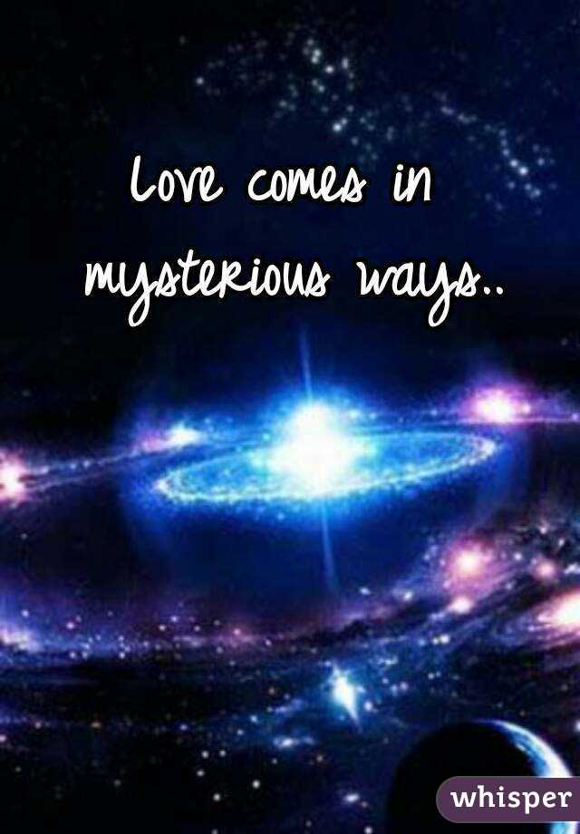 Love comes in mysterious ways..