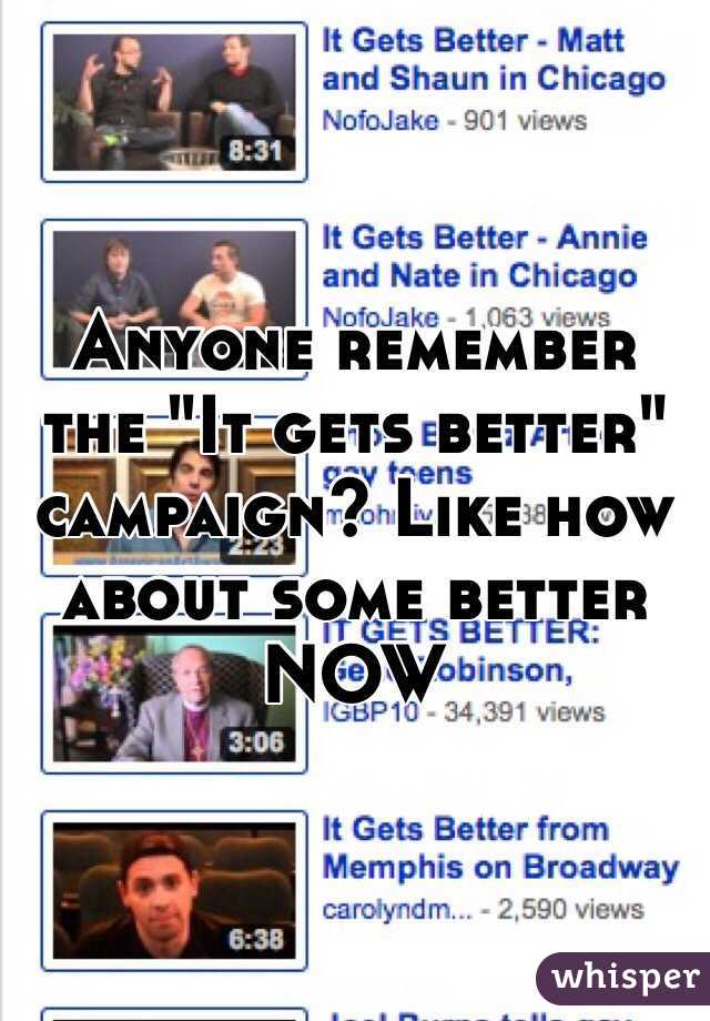 Anyone remember the "It gets better" campaign? Like how about some better NOW