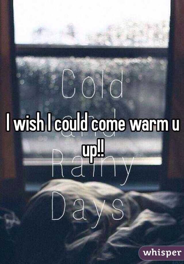 I wish I could come warm u up!!